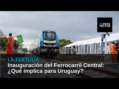Se inauguró el Ferrocarril Central: ¿Qué implica para Uruguay esta noticia?
