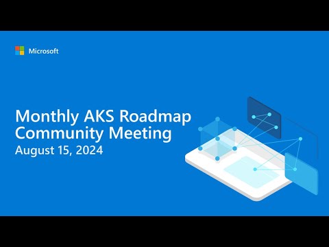 Monthly AKS Roadmap Community Meeting (August 2024)