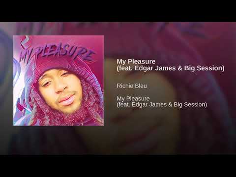 Richie Bleu "MY Pleasure" Feat. Edgar James and Big Session (Prod. By IVN)
