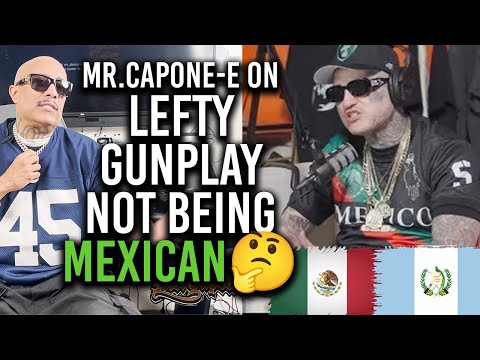 MR.CAPONE-E ON LEFTY GUNPLAY NOT BEING MEXICAN 🤔