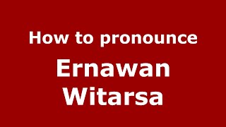 How to pronounce Ernawan Witarsa