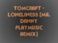 Tomcraft - Loneliness (Mr. Danny Playmusic Remix ...