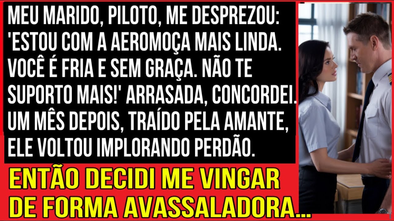 Meu marido, piloto, me desprezou: 'Estou com a aeromoça mais linda. Você é fria e sem graça...'