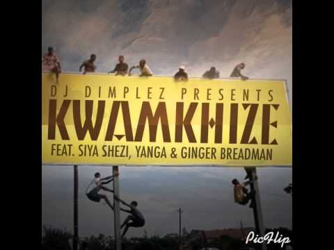 Dj Dimplez- Kwamkhize ft Yanga, Siya Shezi and Ginger Breadman