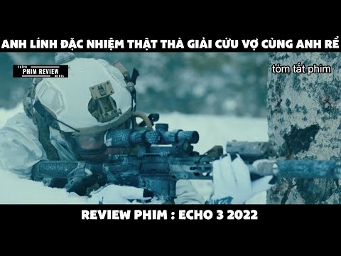 | Tóm tắt phim | Anh lính đặc nhiệm thật thà giải cứu vợ cùng anh rể | Review phim Echo 3 2022
