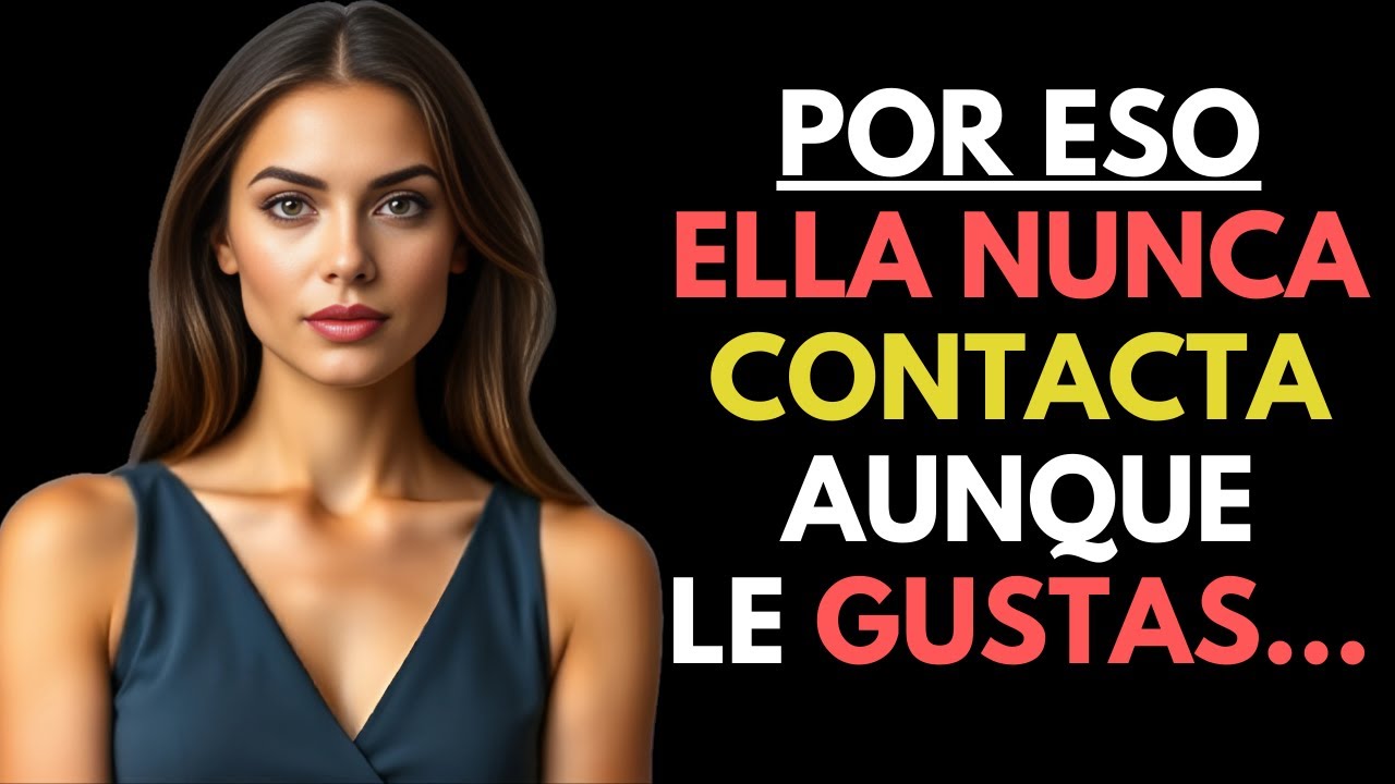 “¡POR QUÉ ELLA NUNCA SE CONTACTA CONTIGO AUNQUE REALMENTE LE GUSTAS!”