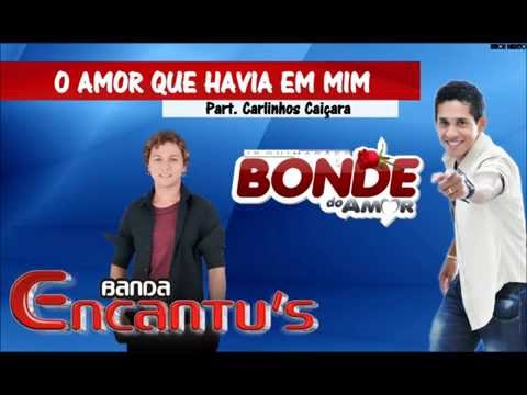 Bonde do Amor - O amor que havia em mim Part. Banda Encantu's