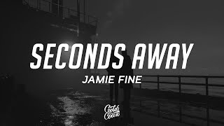 Jamie Fine - Seconds Away (Lyrics)