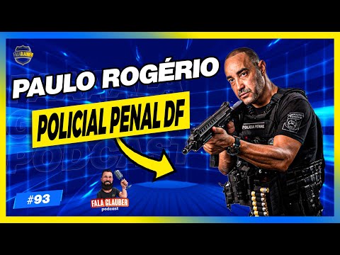 PAULO ROGÉRIO (POLICIAL PENAL DF) - Fala Glauber Podcast #93