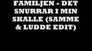 familjen - det snurrar i min skalle (samme&ludde edit)