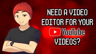 NEED A VIDEO EDITOR FOR YOUR YOUTUBE VIDEOS?