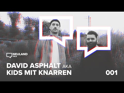 Neuland Talk trifft #DavidAsphalt aka #KidsMitKnarren als #Künstler, #Mensch und #Unternehmer