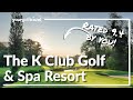 The K Club Golf Resort Review A Spectacular Irish Open Ryder Cup Host