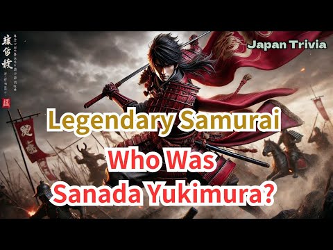 Legendary Samurai : Who Was Sanada Yukimura?