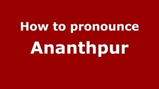 How to pronounce Ananthpur