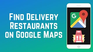 How to Find Delivery Restaurants on Google Maps