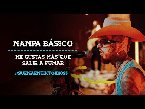 Nanpa Básico - Me Gustas Más Que Salir A Fumar (#SuenaEnTikTok 2023 )
