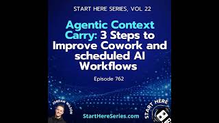 Ep 762: Agentic Context Carry: 3 Steps to Improve Cowork and scheduled AI Workflows (Start Here S...