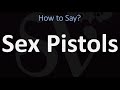 How To Pronounce Sex Pistols CORRECTLY