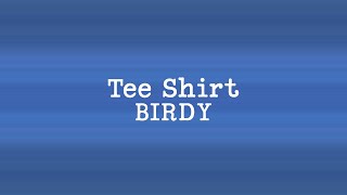 Birdy - Tee Shirt (Lyrics)