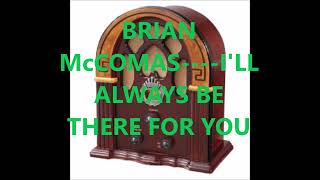 BRIAN McCOMAS    I'LL ALWAYS BE THERE FOR YOU