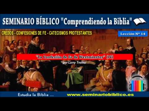 14 – La Confesión de Fe de Westminster (IV) – [Credos, Confesiones, Catecismos Reformados]