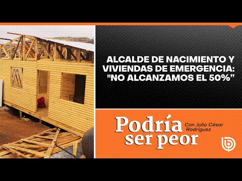 Alcalde de Nacimiento y viviendas de emergencia: "No alcanzamos el 50%”