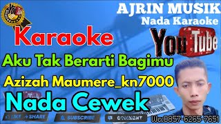 Download lagu Azizah Maumere - Aku Tak Berarti Bagimu  [Karaoke] Kn7000 - Nada Wanita | Ajrin Musik mp3