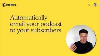 How to embed your podcast in MailChimp – automatically email new episodes