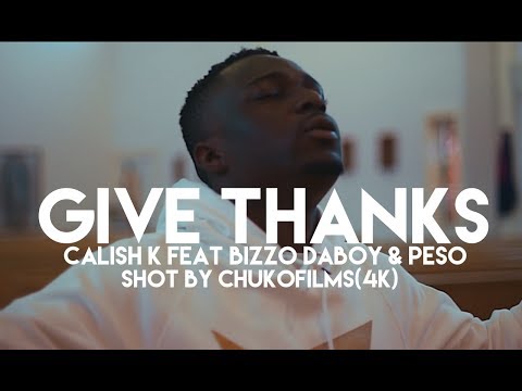 Calish K- "Give Thanks" Feat PESO & Bizzo Daboy (Official Music Video) Shot By CHUKOFILMS (4K)