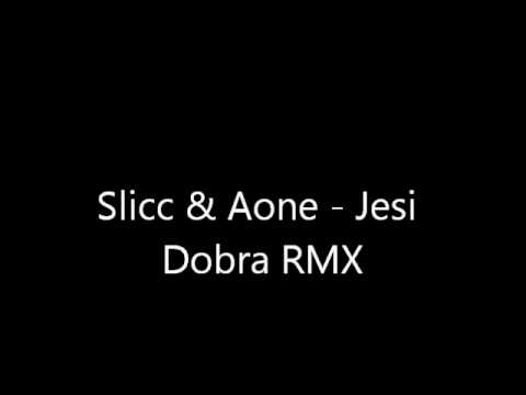 Slicc & Aone - Jesi Dobra RMX