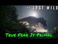 The Lost Wild — True Fear Is Primal