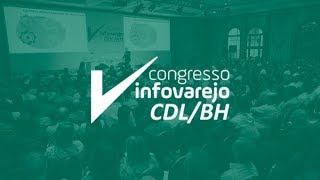 Congresso InfoVarejo CDL/BH 2019 - Um dos melhores eventos de varejo do Brasil