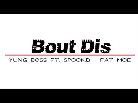 Bout Dis - Yung Boss Ft. Spook D & Fat Moe