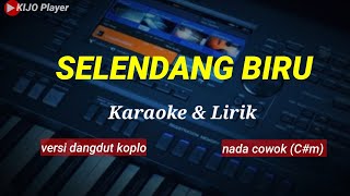 Download lagu SELENDANG BIRU - Nada COWOK(C#m) - Karaoke lirik - versi dangdut koplo mp3