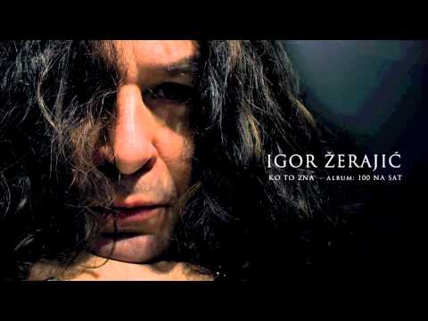 Igor Zerajic - Ko To Zna