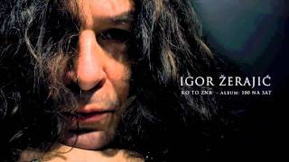 Igor Zerajic - Ko To Zna