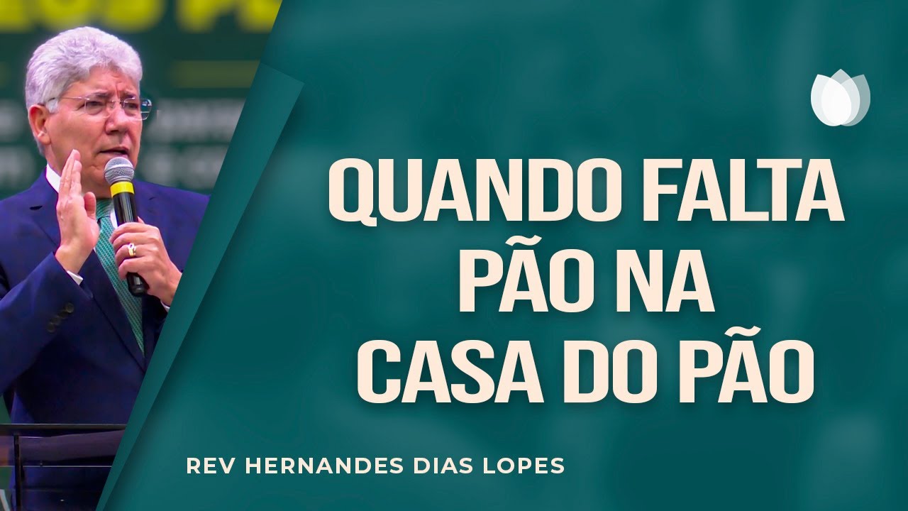 Quando falta pão na casa do pão I Rev. Hernandes Dias Lopes I IPP