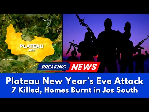 Breaking: Plateau New Year’s Eve Attack: 7 Killed, Homes Burnt in Jos South
