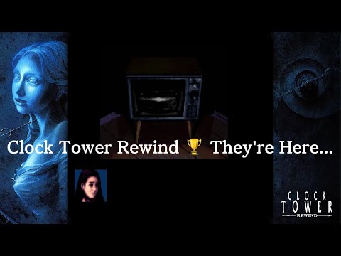 Clock Tower: Rewind - They’re Here… [Trophy]