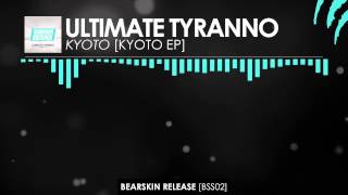 Ultimate Tyranno - Kyoto [Bearskin]