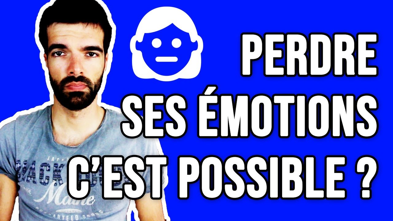 PEUT-ON NE PLUS AVOIR D'ÉMOTIONS 