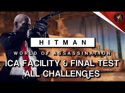 HITMAN WoA | ICA Facility & Final Test | All Challenges | Walkthrough
