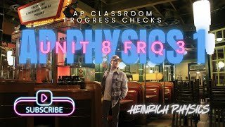 AP Physics 1: Unit 8 FRQ 3: AP CLASSROOM PROGRESS CHECK FRQ's