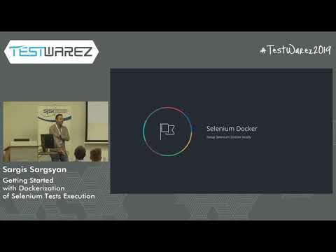 Testwarez 2019: Sargis Sargsyan - Getting Started with Dockerization of Selenium Tests Execution