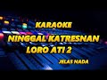 KARAOKE NINGGAL KATRESNAN LORO ATI 2 CAMPURSRAI COKEK MANIA SRAGENAN