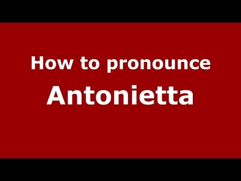 How to pronounce Antonietta
