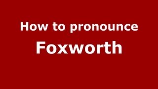 How to pronounce Foxworth