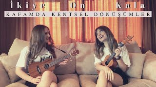 Kafamda Kentsel Dönüşümler - Ukulele Cover By Gülşah&amp;Ezgi (İkiye On Kala)