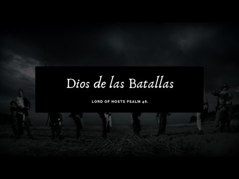 SALMO 46 DIOS DE LAS BATALLAS  (PSALM 46 LORD OF HOSTS) en español LETRA